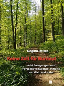 Keine Zeit für Burnout – Acht Anregungen zum Perspektivenwechsel mithilfe von Wald und Natur