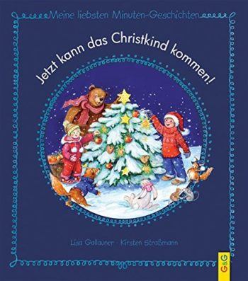 Jetzt kann das Christkind kommen! Meine liebsten Minuten-Geschichten.