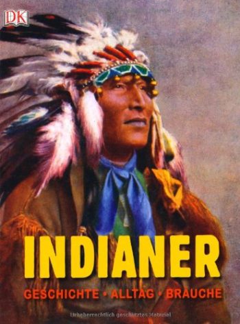 Indianer. Geschichte, Alltag, Bräuche