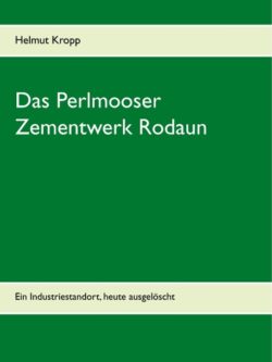 Kropp, Helmut: Das Perlmooser Zementwerk Rodaun
