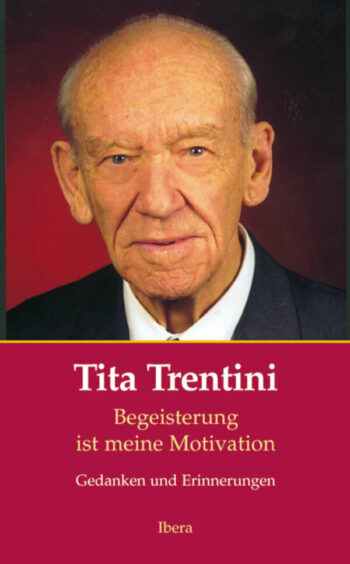 Tita Trentini . Begeisterung ist meine Motivation - Gedanken und Erinnerungen