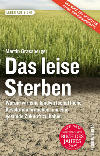 Grassberger, Martin: Das leise Sterben. Warum wir eine landwirtschaftliche Revolution brauchen, um eine gesunde Zukunft zu haben