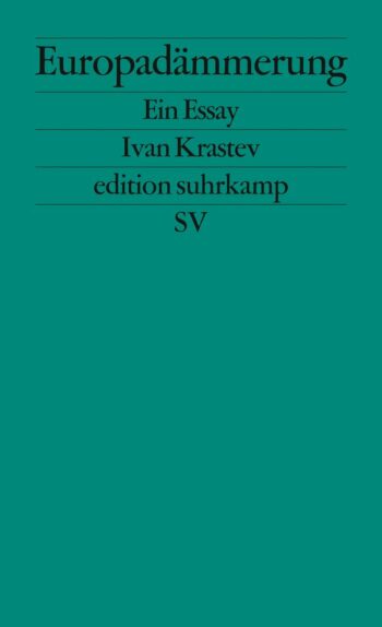 Krastev, Ivan: Europadämmerung. Ein Essay.