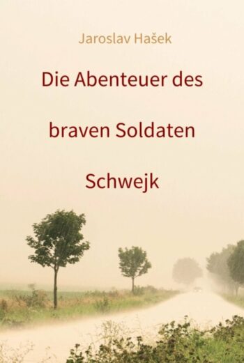 Hašek, Jaroslav: Die Abenteuer des braven Soldaten Schwejk - Neuausgabe