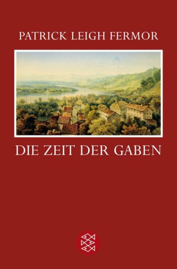 Fermor, Patrick Leigh: Die Zeit der Gaben. Zu Fuß nach Konstantinopel: Von Hoek van Holland an die mittlere Donau. Der Reise erster Teil.
