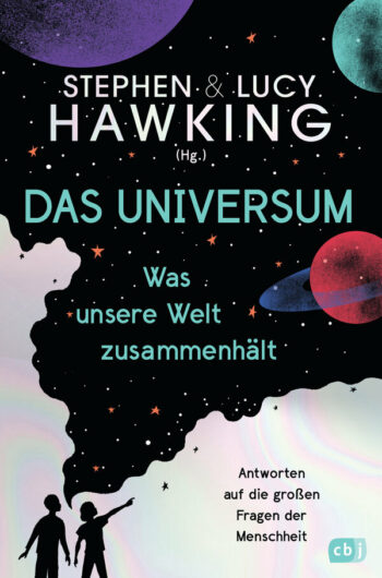 Hawking, Lucy: Das Universum – Was unsere Welt zusammenhält. Antworten auf die großen Fragen der Menschheit.