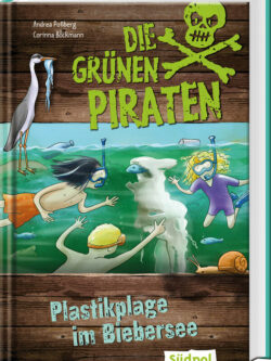 Poßberg, Andrea: Die Grünen Piraten – Plastikplage im Biebersee. Spannender Mix aus Kinderkrimi und Sachinfos.