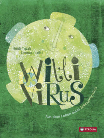 Trpak, Heidi: Willi Virus. Aus dem Leben eines Schnupfenvirus.