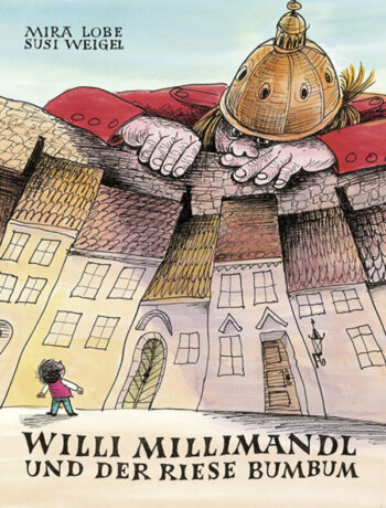 Lobe, Mira: Willi Millimandl und der Riese Bumbum.