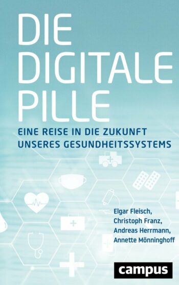 Fleisch/ Mönninghoff e.a.: Die digitale Pille. Eine Reise in die Zukunft unseres Gesundheitssystems.