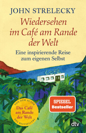 Strelecky, John: Wiedersehen im Café am Rande der Welt. Eine inspirierende Reise zum eigenen Selbst. (Band 2)