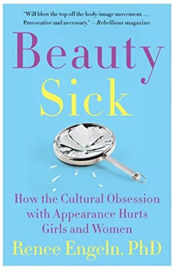 Engeln, Renee: Beauty Sick: How the Cultural Obsession with Appearance Hurts Girls and Women