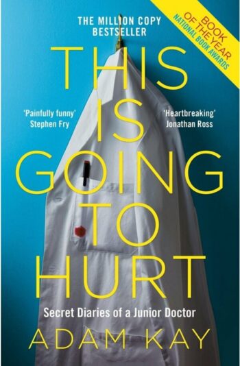 Kay, Adam: This is Going to Hurt Secret Diaries of a Junior Doctor.