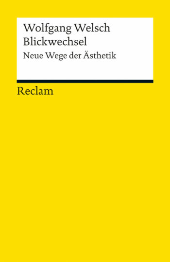 Welsch, Wolfgang: Blickwechsel - Neue Wege der Ästhetik