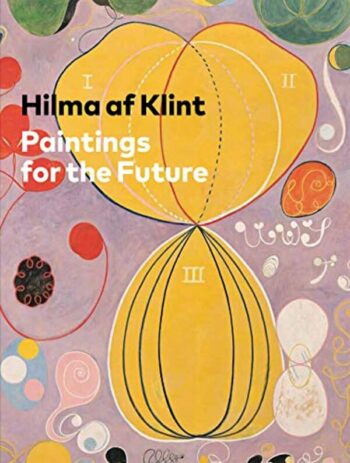 Bashkoff, Tracey / Baudin, Tessel M.: Hilma af Klint. Paintings for the Future
