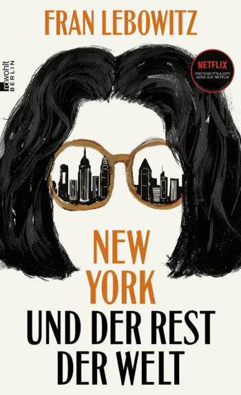 Lebowitz, Fran: New York und der Rest der Welt.