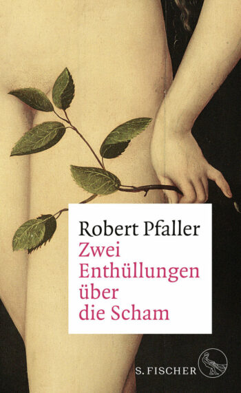 Pfaller, Robert: Zwei Enthüllungen über die Scham.