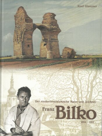 Glanzner, Josef: Der niederösterreichische Maler und Zeichner Franz Bilko. 1894-1968.