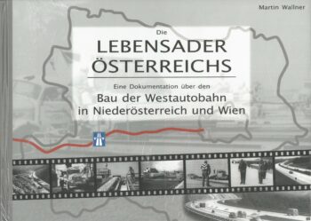 Wallner, Martin: Die Lebensader Österreichs. Eine Dokumentation über den Bau der Westautobahn in Niederösterreich und Wien.