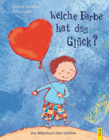 Wimmer, Elfriede: Welche Farbe hat das Glück? Das Bilderbuch über Gefühle.