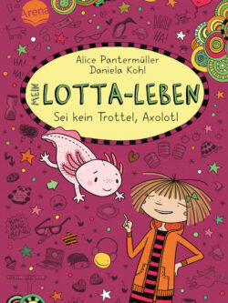 Mein Lotta-Leben (21). Sei kein Trottel, Axolotl.