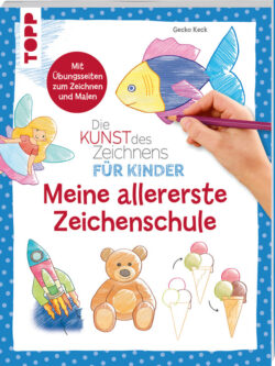Die Kunst des Zeichnens für Kinder – Meine allererste Zeichenschule.